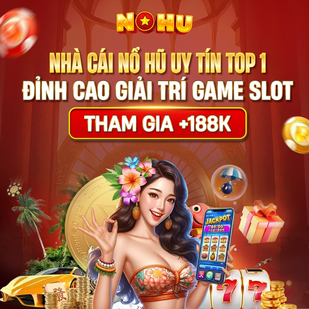 Nổ hũ nhà cái uy tín cung cấp tựa game nohu